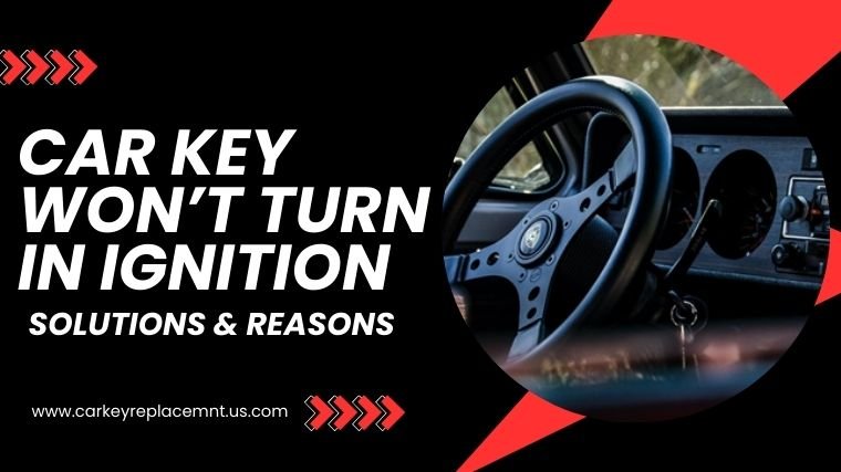 Car Key Won’t Turn In Ignition Reasons & Solutions